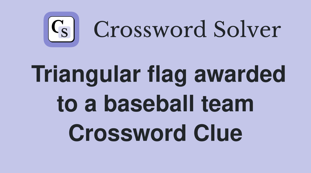 Triangular flag awarded to a baseball team Crossword Clue Answers